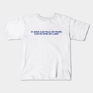 Can He Walk On Land? Kids T-Shirt